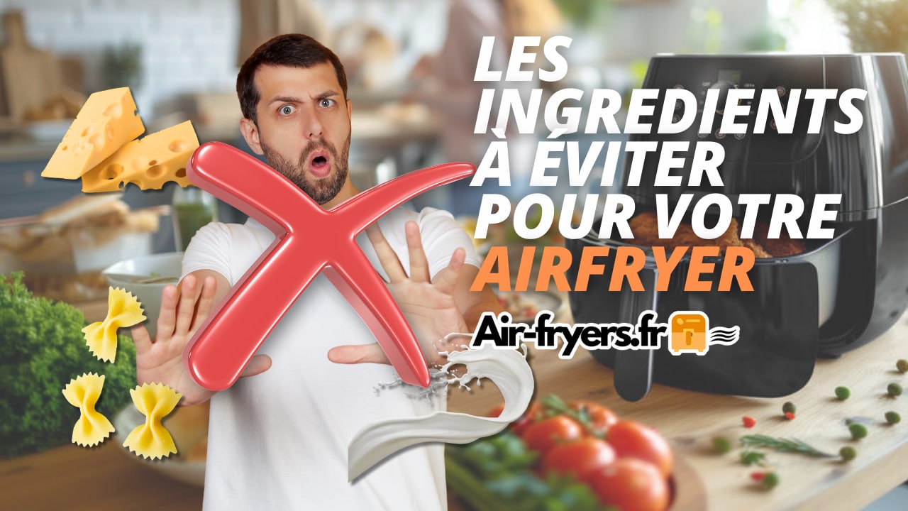 aliments-a-ne-pas-mettre-dans-un-airfryer-guide